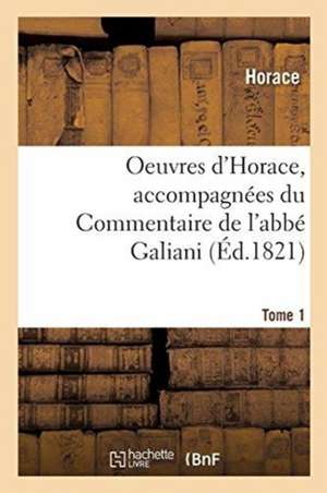 Oeuvres d'Horace. Tome 1. Accompagnées Du Commentaire de l'Abbé Galiani de Horace