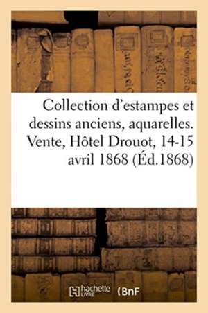 Catalogue d'Une Collection d'Estampes Et Dessins Anciens, Aquarelles Anglaises: Provenant de l'Étranger. Vente, Hôtel Des Commissaires-Priseurs Rue Dr de Renou &. Maude