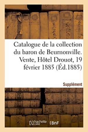 Supplément Au Catalogue de la Collection de M. Le Baron de Beurnonville: Livres Anciens À Figures En Reliures Anciennes. Vente, Hôtel Drouot, 19 Févri de Ve Renou Et Maulde