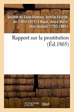 Rapport sur la prostitution de Achille-Fé de Goulhot de Saint-Germain
