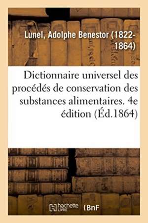 1,000 Procédés Industriels, Formules, Recettes. Dictionnaire Universel de Secrets d'Une Application: Présentant Les Procédés de Conservation de Toutes de Adolphe Benestor Lunel