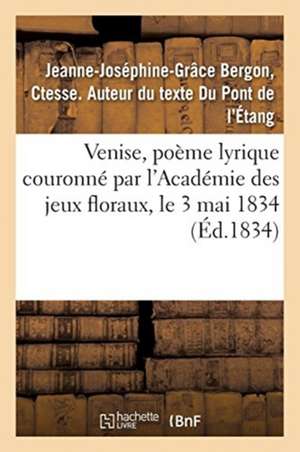 Venise, Poème Lyrique Couronné Par l'Académie Des Jeux Floraux, Le 3 Mai 1834 de Du Pont de l'Étang