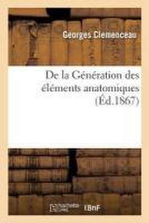 de la Génération Des Éléments Anatomiques de Georges Clémenceau