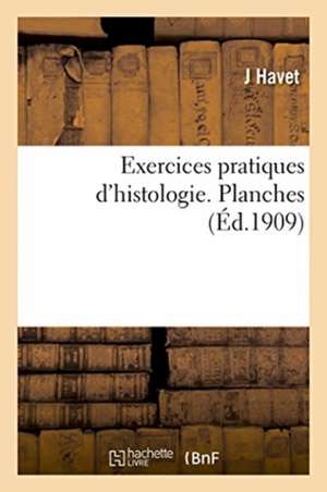 Exercices Pratiques d'Histologie. Planches de J. Havet