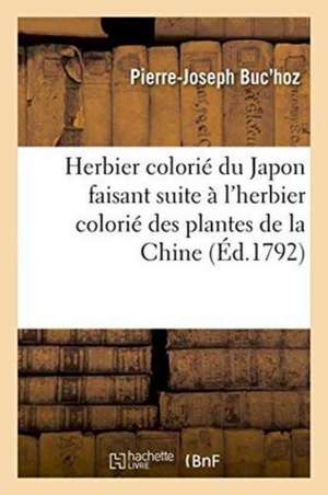 Herbier Colorié Du Japon Faisant Suite À l'Herbier Colorié Des Plantes de la Chine de Pierre-Joseph Buc'Hoz