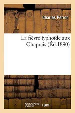 La Fièvre Typhoïde Aux Chaprais de Charles Perron