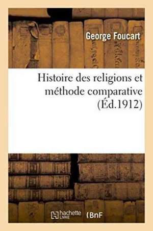 Histoire Des Religions Et Méthode Comparative de George Foucart