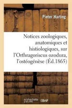 Notices Zoologiques, Anatomiques Et Histiologiques, Sur l'Orthragoriscus Ozodura, Suivies de Harting