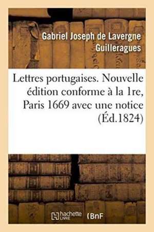 Lettres Portugaises . Nouvelle Édition Conforme À La 1re, Paris, 1669, de Gabriel Joseph De Lavergne Guilleragues