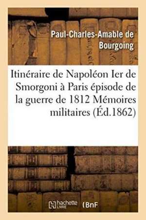 Itinéraire de Napoléon Ier de Smorgoni À Paris, Épisode de la Guerre de 1812: Premier Extrait de Paul-Charles-Amable de Bourgoing