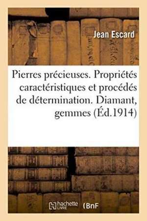 Pierres Précieuses. Propriétés Caractéristiques Et Procédés de Détermination. de Jean Escard