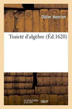 Traicté d'Algèbre de Didier Henrion
