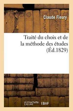 Traité Du Choix Et de la Méthode Des Études de Claude Fleury