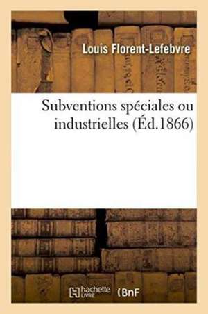 Subventions Spéciales Ou Industrielles de Florent-Lefebvre