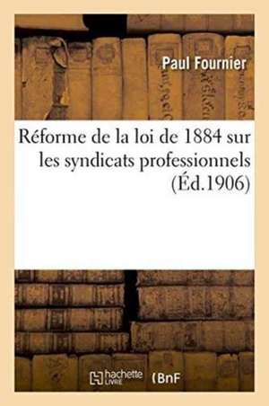 Réforme de la Loi de 1884 Sur Les Syndicats Professionnels de Paul Fournier