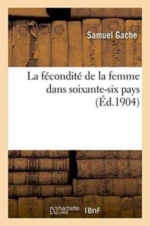 La Fécondité de la Femme Dans Soixante-Six Pays de Samuel Gache