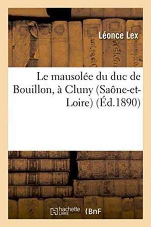 Le Mausolée Du Duc de Bouillon, À Cluny Saône-Et-Loire de Léonce Lex