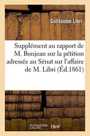 Supplément Au Rapport de M. Bonjean Sur La Pétition Adressée Au Sénat de Guillaume Libri