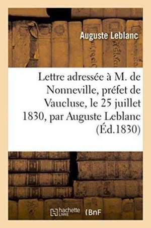 Lettre Adressée À M. de Nonneville, Préfet de Vaucluse, Le 25 Juillet 1830, Par Auguste Leblanc, de Auguste LeBlanc