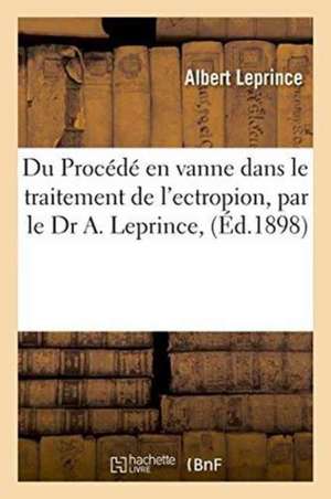 Du Procédé En Vanne Dans Le Traitement de l'Ectropion, Par Le Dr A. Leprince, de Albert Leprince