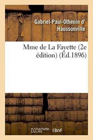 Mme de la Fayette 2e Édition de Gabriel-Paul-Othenin D' Haussonville