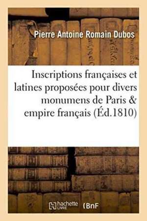 Inscriptions Françaises Et Latines Proposées Pour Divers Monumens de Paris Et de l'Empire Français de Dubos