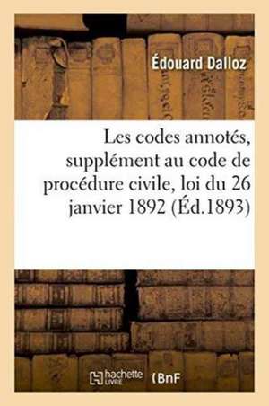 Les Codes Annotés, Supplément Au Code de Procédure Civile: Comprenant La Loi Du 26 Janvier de Édouard Dalloz