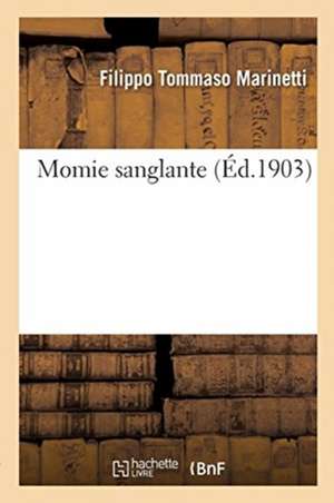 Momie Sanglante de Filippo Tommaso Marinetti