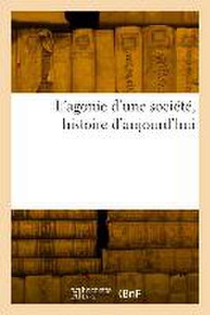 L'Agonie d'Une Société, Histoire d'Aujourd'hui de Hamon-A