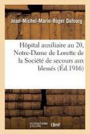 Hôpital Auxiliaire No. 20 de Notre-Dame de Lorette de la Société de Secours Aux Blessés: 32, Rue de Saintonge Bordeaux de Dufourg-J-M-M-R