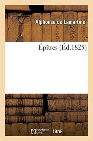 Épîtres de Alphonse De Lamartine