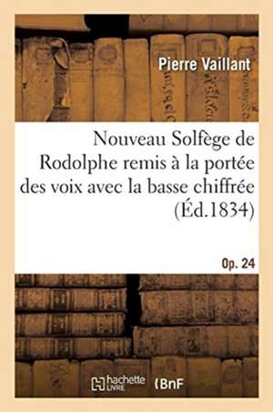 Nouveau Solfège de Rodolphe Remis À La Portée Des Voix Avec La Basse Chiffrée, Op. 24. 2e Édition de Pierre Vaillant