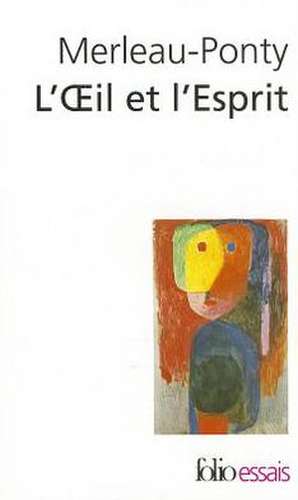 Oeil Et L Esprit de Maurice Merleau-Ponty