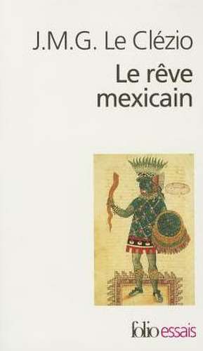 Reve Mexic Ou La Pensee Ou La Pensee Interrompue = The Mexican Dream de Jean-Marie Gustave Le Clezio