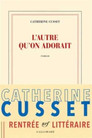 Cusset, C: autre qu'on adorait de Catherine Cusset