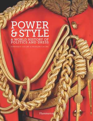 Power and Style: A World History of Politics and Dress de Dominique Gaulme