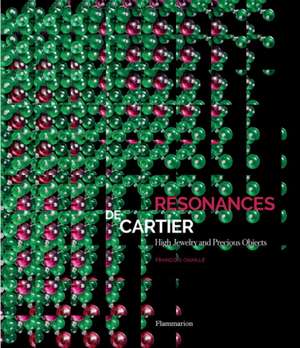 Resonances de Cartier: High Jewelry and Precious Objects de François Chaille