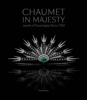 Chaumet in Majesty: Jewels of Sovereigns Since 1780 de Christophe Vachaudez