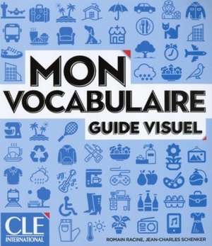 Mon vocabulaire - Guide visuel - Niveaux A1/B2 de Jean-Charles Schenker