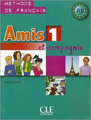 Amis 1 Et Compagnie: Methode de Francais A1 de Colette Samson