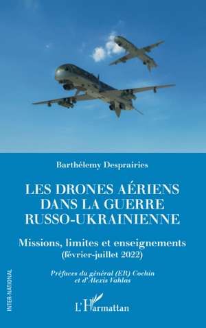 Les drones aériens dans la guerre russo-ukrainienne de Barthelemy Desprairies