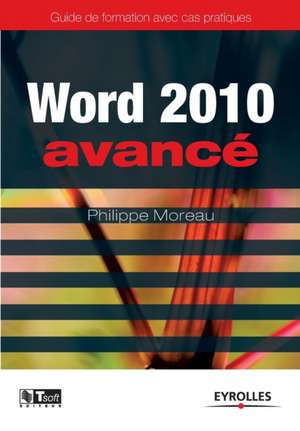 Word 2010 avancé: Image, communication et influence à la portée de tous de Philippe Moreau