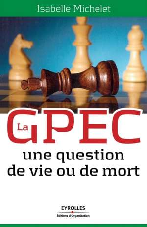 La GPEC: Une question de vie ou de mort de Isabelle Michelet