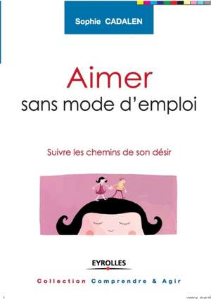 Aimer sans mode d'emploi de Sophie Cadalen