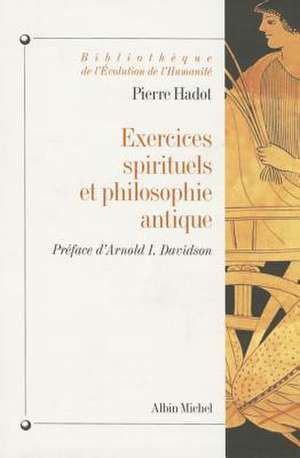 Exercices Spirituels Et Philosophie Antique de Arnold Davidson