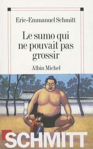 Sumo Qui Ne Pouvait Pas Grossir (Le): Les Vacances de Eric-Emmanuel Schmitt