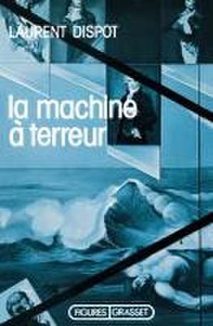 La machine à terreur de Laurent Dispot