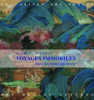 Voyages Immobiles. Les Peintures Narratives Des Xvie Et Xviie Siecles En Chine de Cedric Laurent