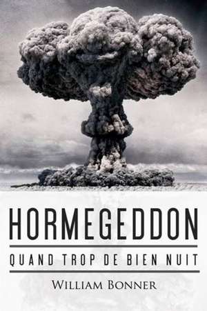 Hormegeddon: Quand Trop de Bien Nuit de William Bonner