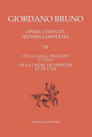 Oeuvres Completes III - de la Cause, Du Principe Et de L'Un de Giovanni Aquilecchia